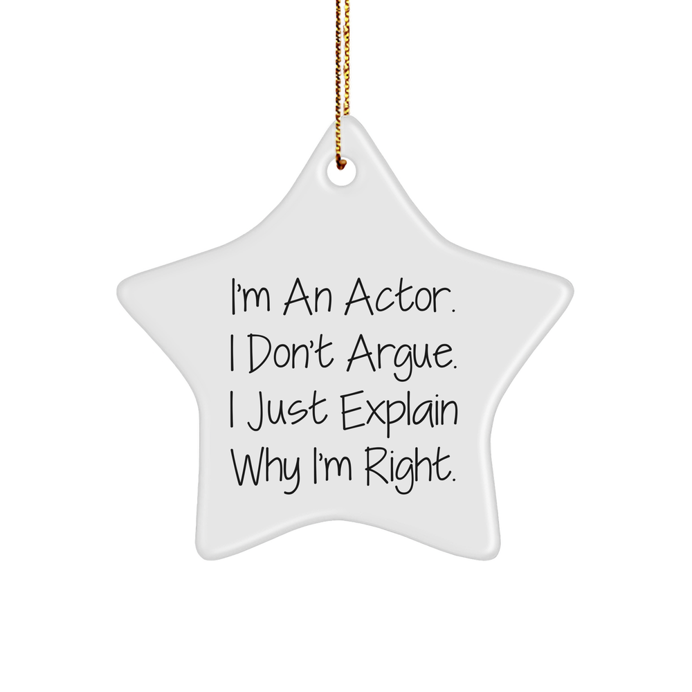 Funny Actor Gifts from Friends for Christmas - 'I'm An Actor. I Don't Argue...' Star Ornament - Image 1