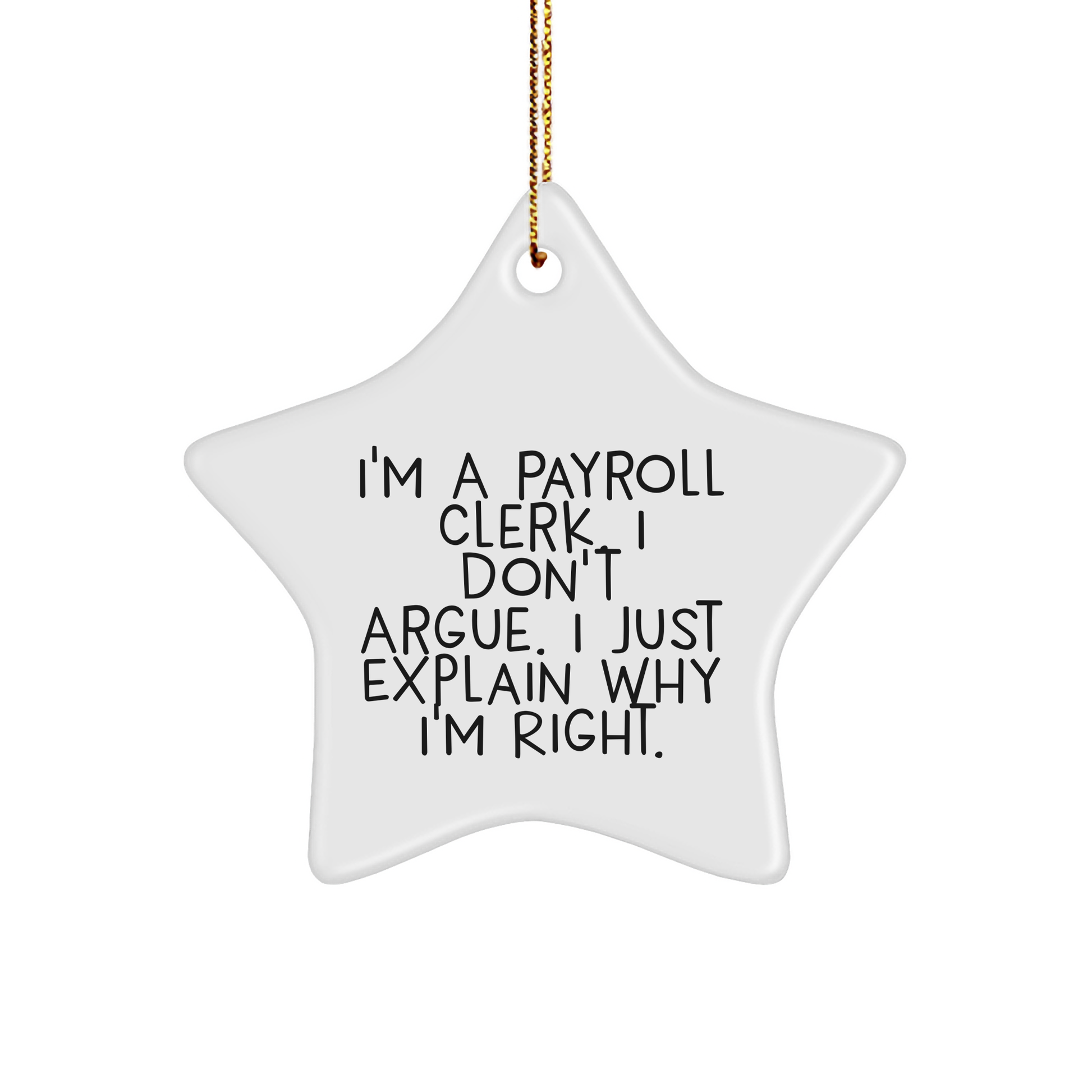 Payroll Clerk Gifts from Friends, 'I'm A Payroll Clerk. I Don't Argue. I Just Explain Why I'm Right.' Funny Star Ornament for Christmas - Image 1