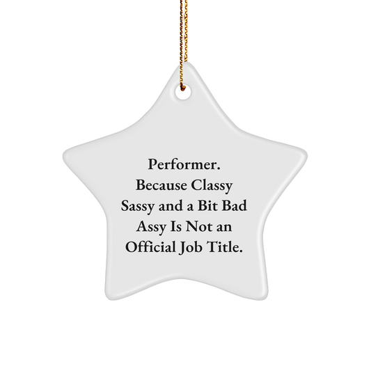 Funny Performer Star Ornament Gifts from Friends for Christmas, Because Classy Sassy And A Bit Fearlessy Is Not An Official Job Title. - Image 1