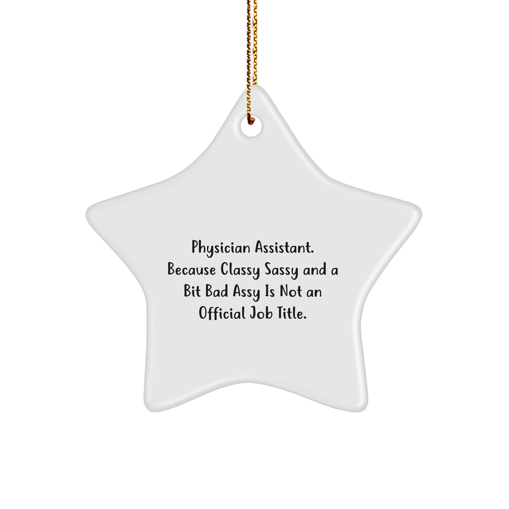 Physician Assistant Gifts from Friends for Christmas Star Ornament, 'Because Classy Sassy And A Bit Fearlessy Is Not An Official Job Title.,' Funny Quote Star Ornament, White, 3.25'' Tall - Image 1