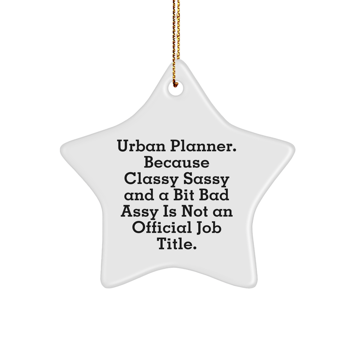 Urban Planner Gifts from Friends and Family - Classy Sassy and a Bit Fearlessy Star Ornament Christmas Decorations, Urban Planner Quote Funny - Image 1