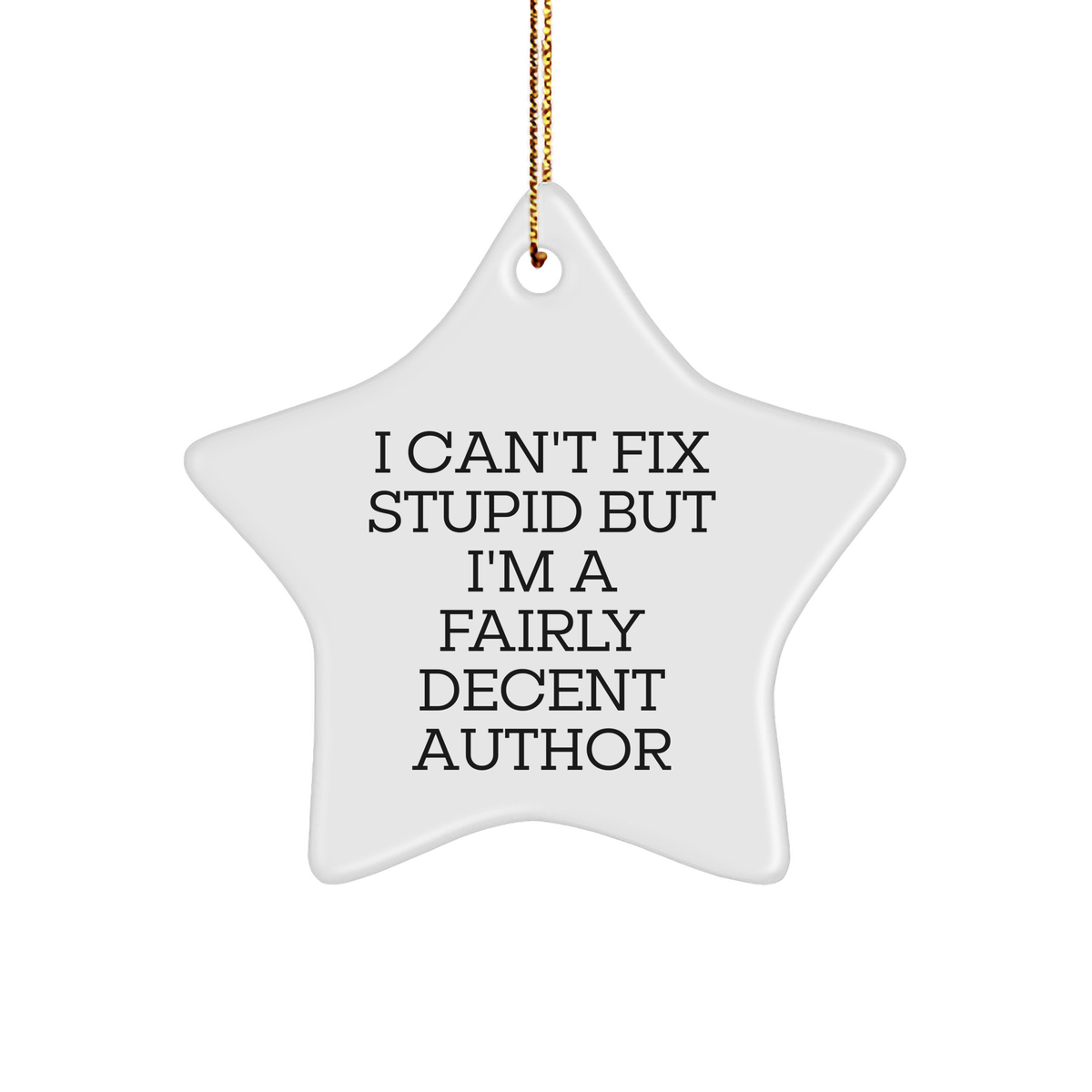 Funny Author Quote Sturdy MDF Star Ornament Gifts for Authors, Book Lovers, or Writers on Christmas with Inspirational Encouragement - Image 1
