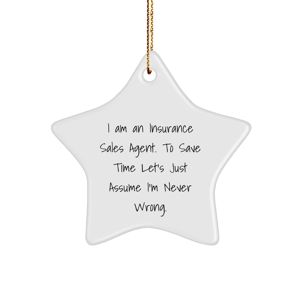 Insurance Sales Agent Star Ornament Gifts from Friends to Insurance Sales Agent, I Am An Insurance Sales Agent. To Save Time Let's Just Assume I'm Never Wrong. Christmas Unique Gifts - Image 1