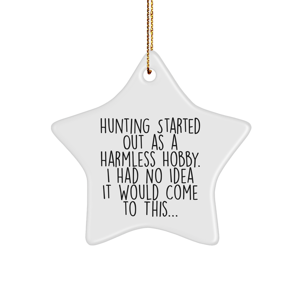 Hunting Gifts from Men to Friends, Funny Star Ornament for Christmas, Hunting Started Out As A Harmless Hobby... - Image 1