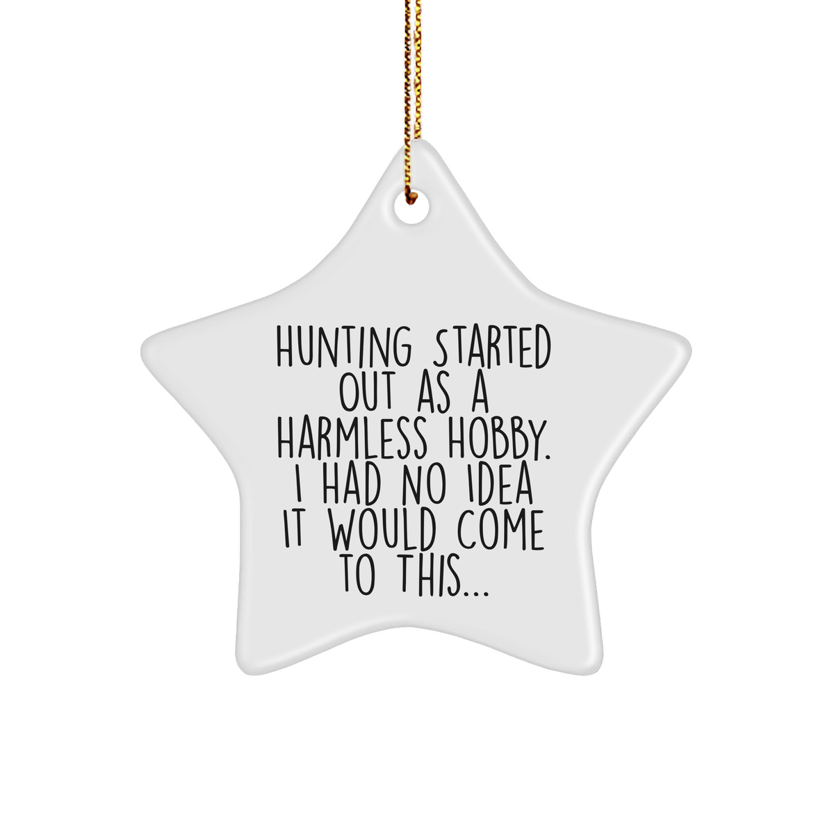 Hunting Gifts from Men to Friends, Funny Star Ornament for Christmas, Hunting Started Out As A Harmless Hobby... - Image 1