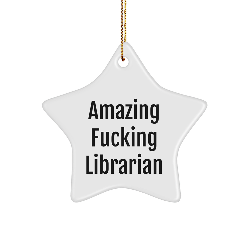 Librarian Gifts for Christmas - Amazing F--king Librarian Star Ornament, White, 3.25' Tall, Durable MDF, High-Gloss Plastic Finish, Gifts from Friends, Family, or Coworkers - Image 1