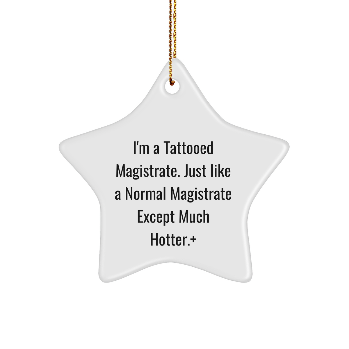 Magistrate Gifts, Funny Star Ornament, Gifts from Friends, Christmas Unique Gifts for Magistrates, I'm A Tattooed Magistrate. Just Like A Normal Magistrate Except Much Hotter. - Image 1