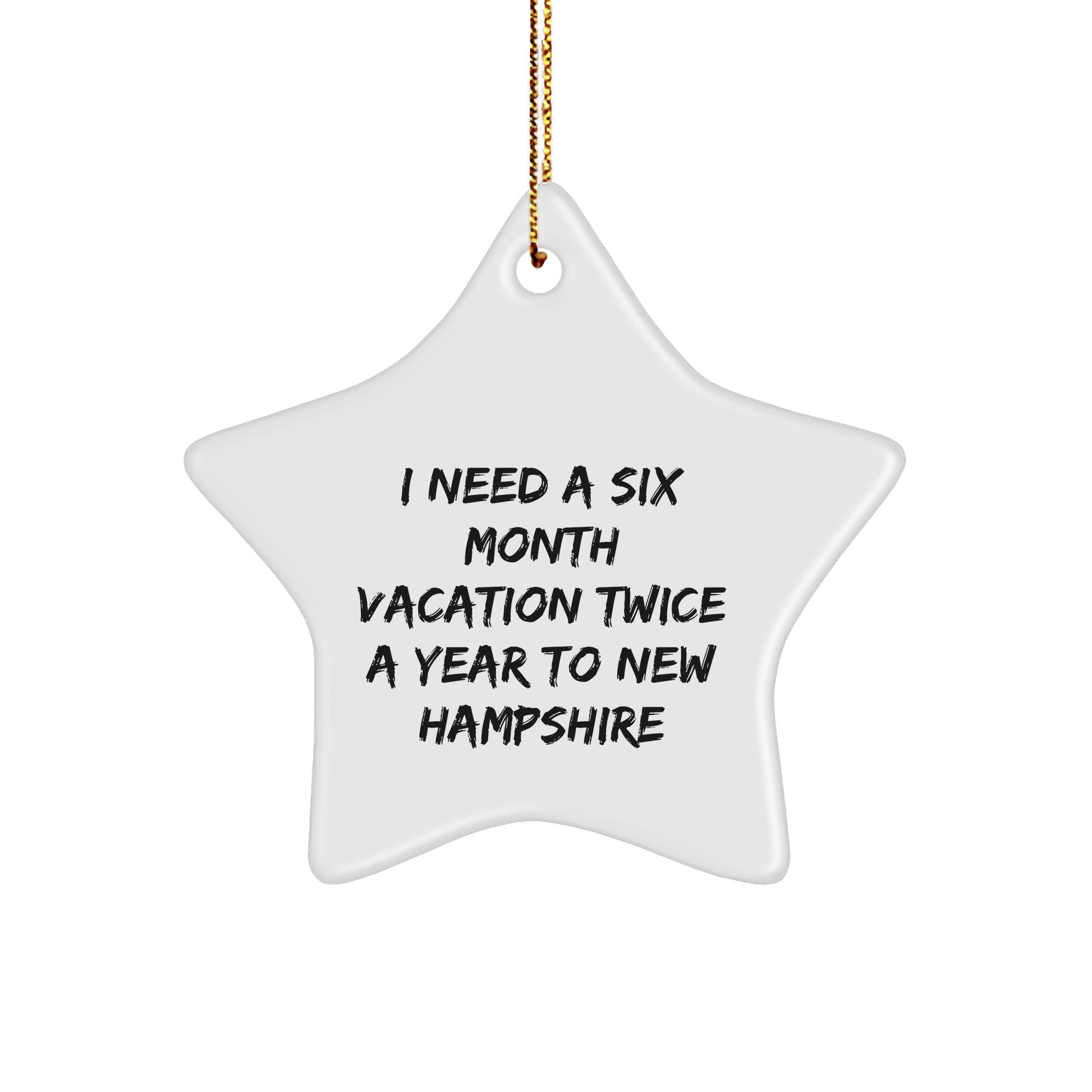 Gifts from Friends to New Hampshire Residents - Star Ornament with Funny Quote I Need A Six Month Vacation Twice A Year To New Hampshire - Image 1