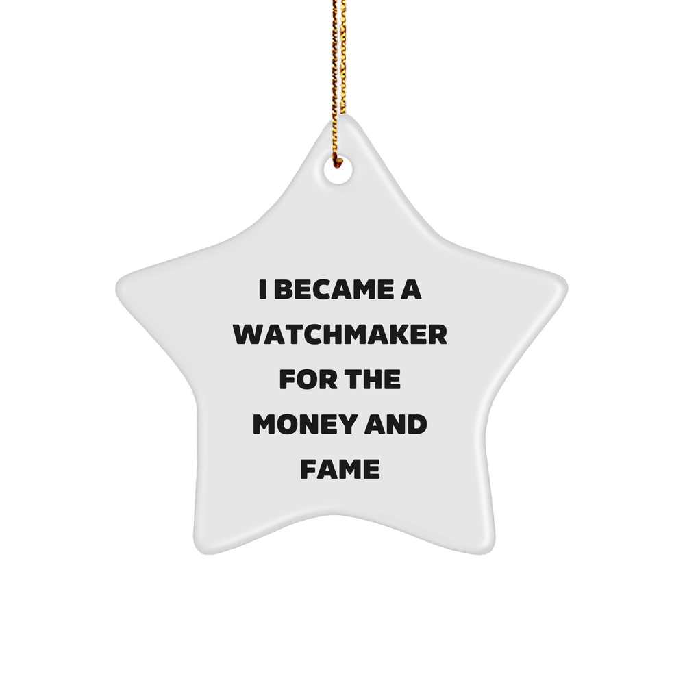 Watchmaker Gifts for Watchmaker, Star Ornament for Christmas, I Became A Watchmaker For The Money And Fame, Unique Watchmaker Star Ornament, Gifts from Friends (150-200 characters in total) - Image 1