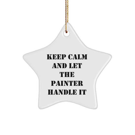 Funny Painter Gifts from Friends for Christmas - Star Ornament, Keep Calm And Let The Painter Handle It Quote, Durable MDF with High-Gloss Finish, Perfect for Painter Lovers - Image 1