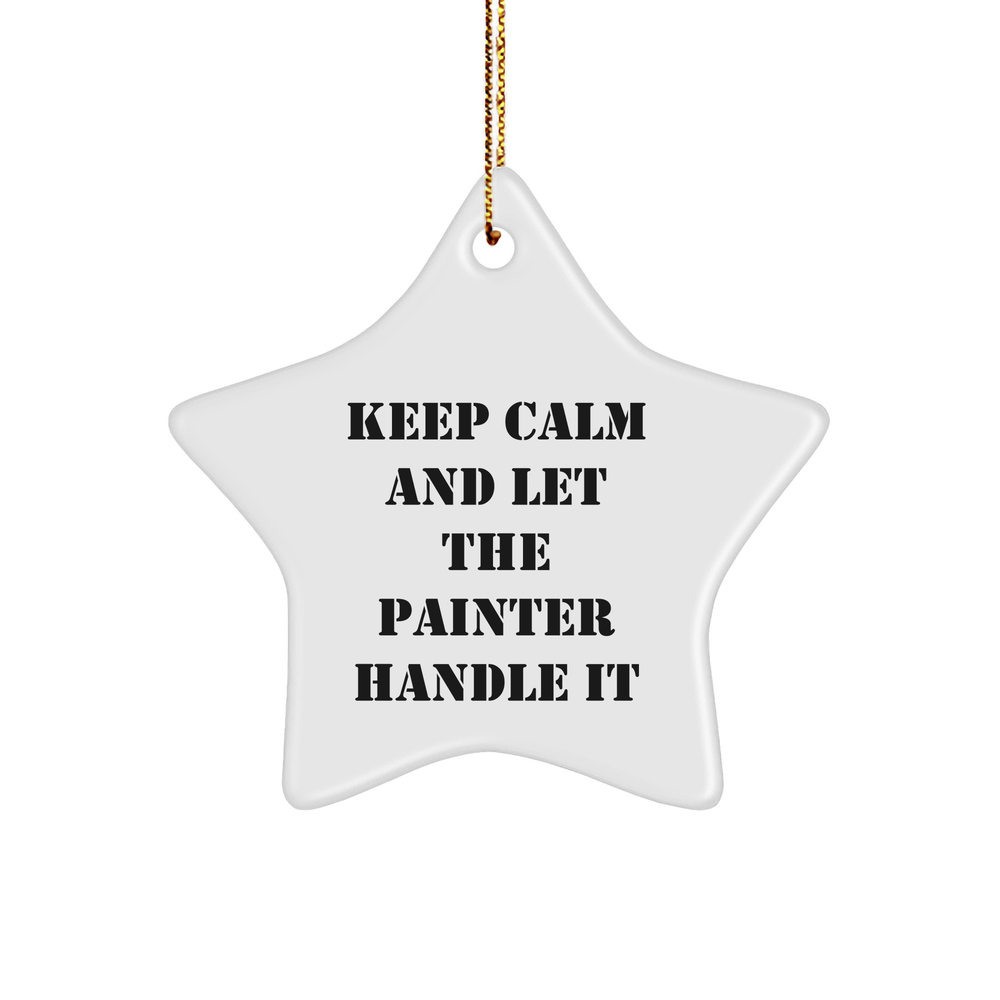 Funny Painter Gifts from Friends for Christmas - Star Ornament, Keep Calm And Let The Painter Handle It Quote, Durable MDF with High-Gloss Finish, Perfect for Painter Lovers - Image 1