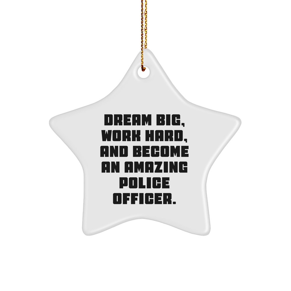 Police Officer Gifts from Friends and Family, Dream Big, Work Hard, Star Ornament for Christmas, 'Dream Big, Work Hard, And Become An Amazing Police Officer.' - Image 1