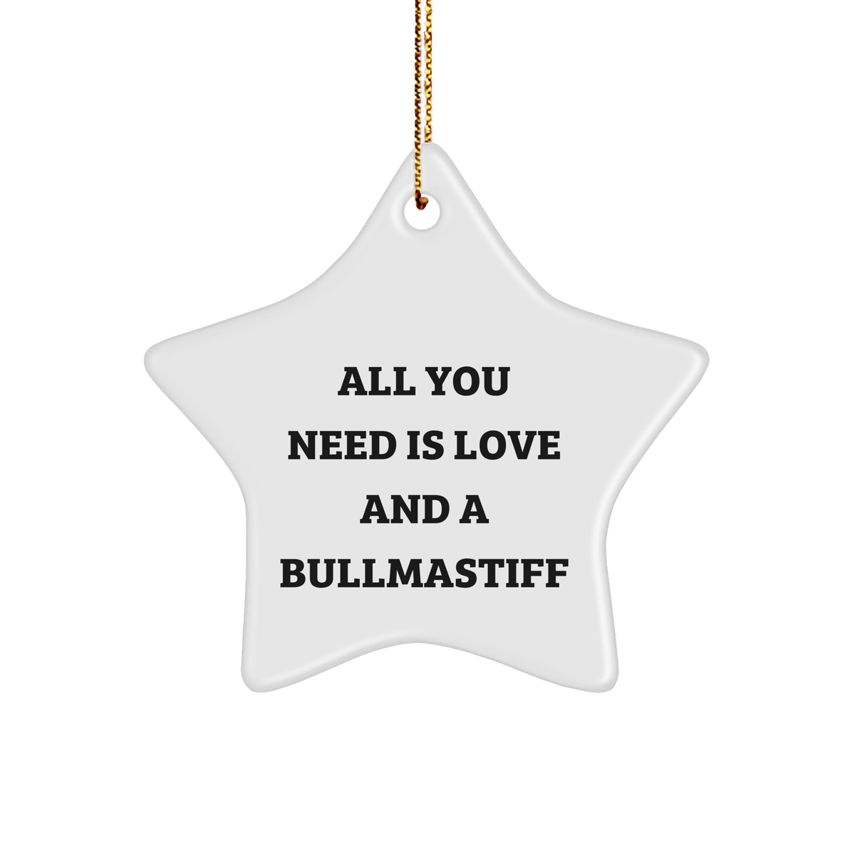 Bullmastiff Dog Star Ornament, Quote says 'All You Need is Love and a Bullmastiff' - Gift from Friends, Family and Co-workers to Bullmastiff Dog Owner for Christmas - Image 1