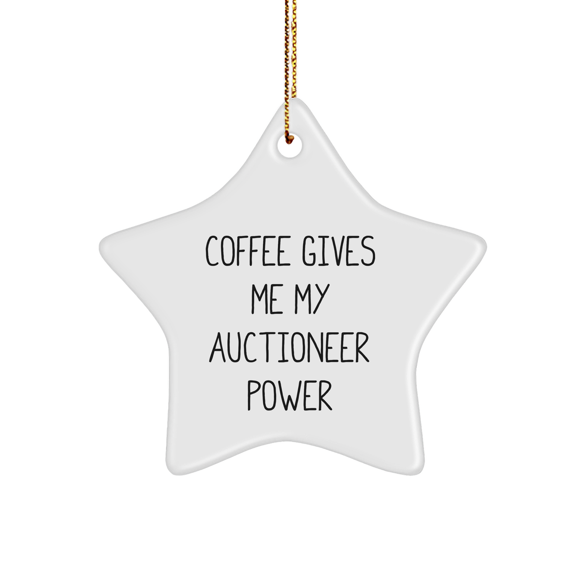 Auctioneer Power Gifts from Friends and Family - Star Ornament Coffee Quotes for Christmas - Image 1