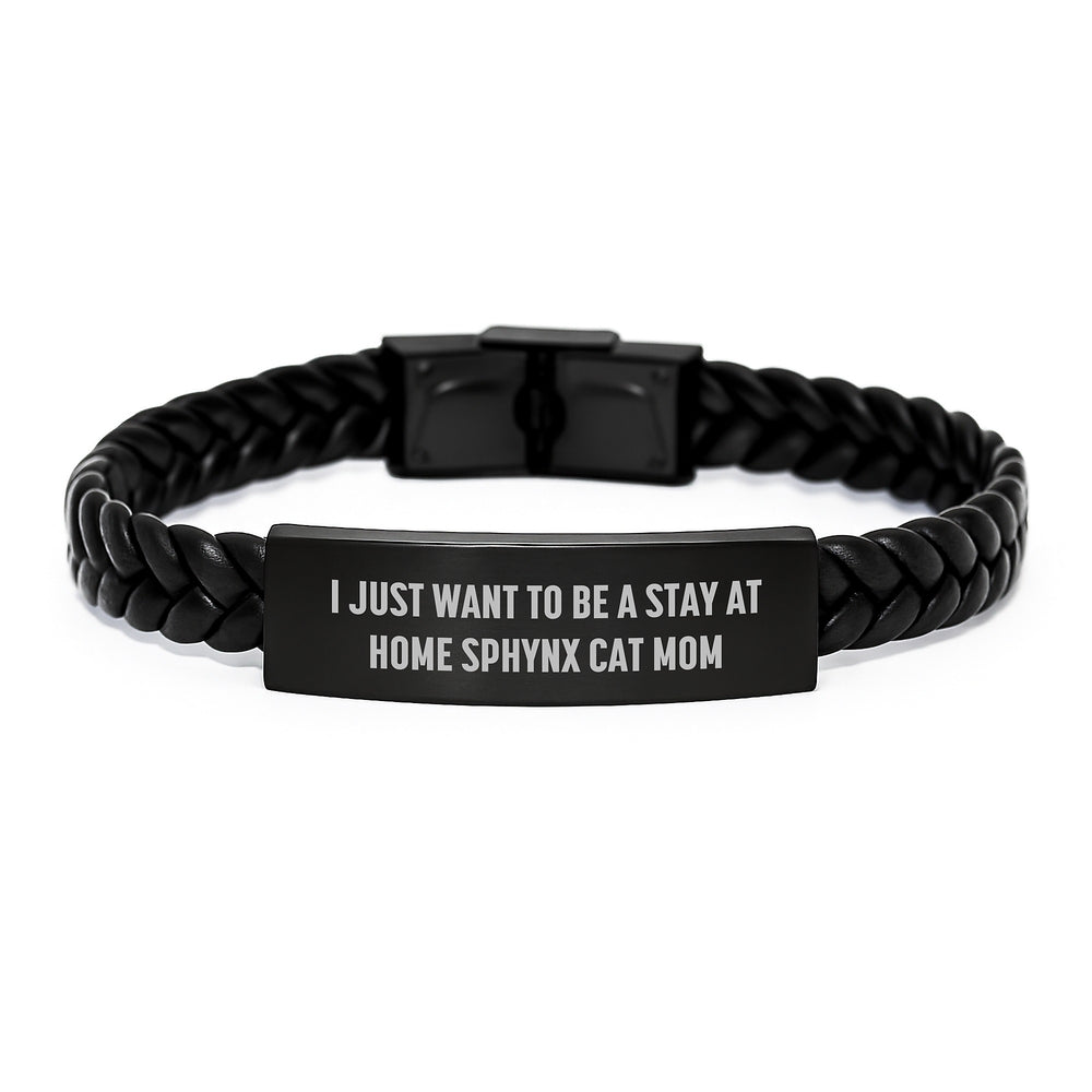 Sphynx Cat Mom's Delight, Funny Quote Interlaced Leather Bracelet, Gifts from Mom to Sphynx Cat Lover, Unique Graduation Jewelry, 'I Just Want To Be A Stay At Home Sphynx Cat Mom' - Image 1