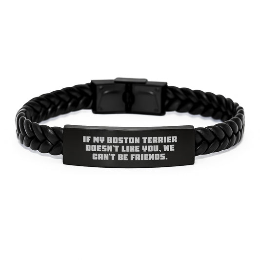 Funny Boston Terrier Dog Interlaced Leather Bracelet Gift for Friends, If My Boston Terrier Doesn't Like You, We Can't Be Friends. - Birthday Unique Gifts from Family to Men - Image 1