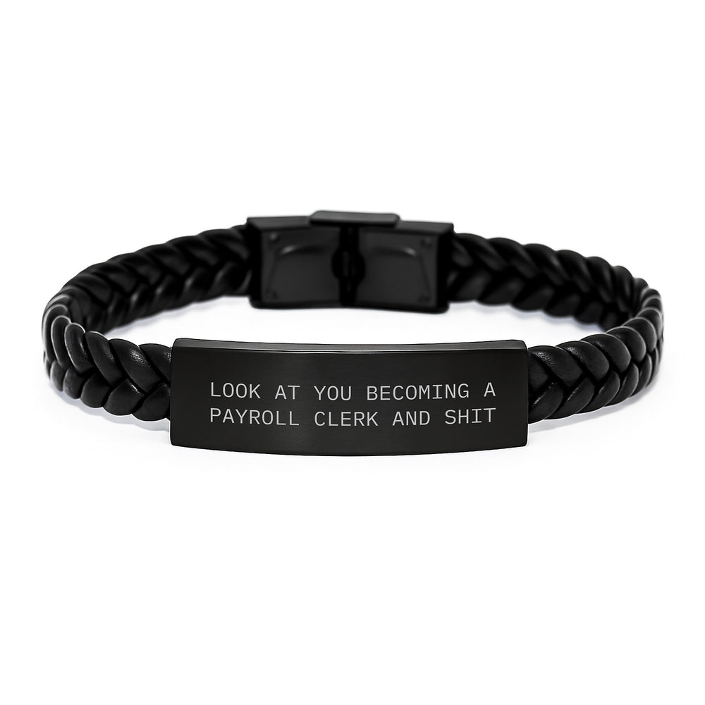 Funny Payroll Clerk Graduation Gifts from Friends to Payroll Clerk Interlaced Leather Bracelet - Look At You Becoming A Payroll Clerk And Shit - Image 1
