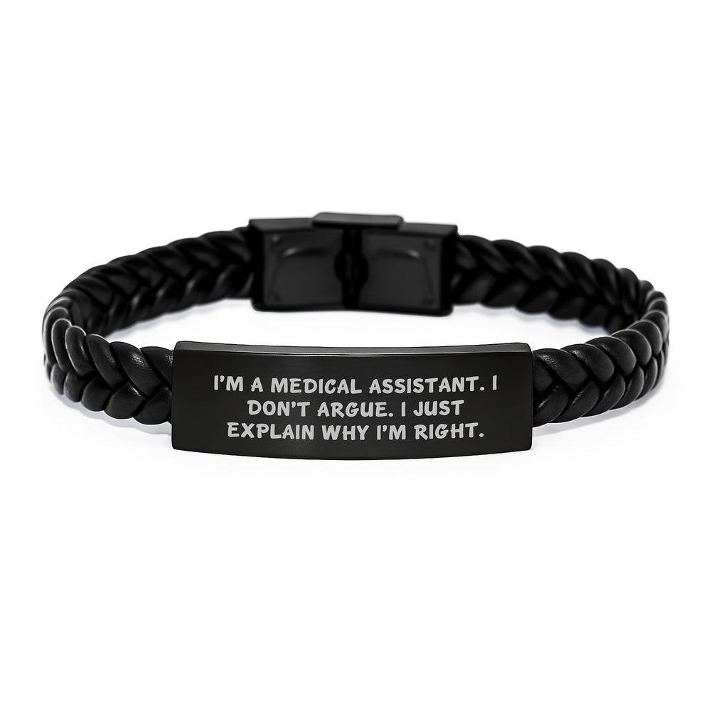 Funny Medical Assistant Gifts, Interlaced Leather Bracelet for Graduation, Gifts from Friends, Gifts for Medical Assistant 'I'm A Medical Assistant. I Don't Argue. I Just Explain Why I'm Right.' - Image 1