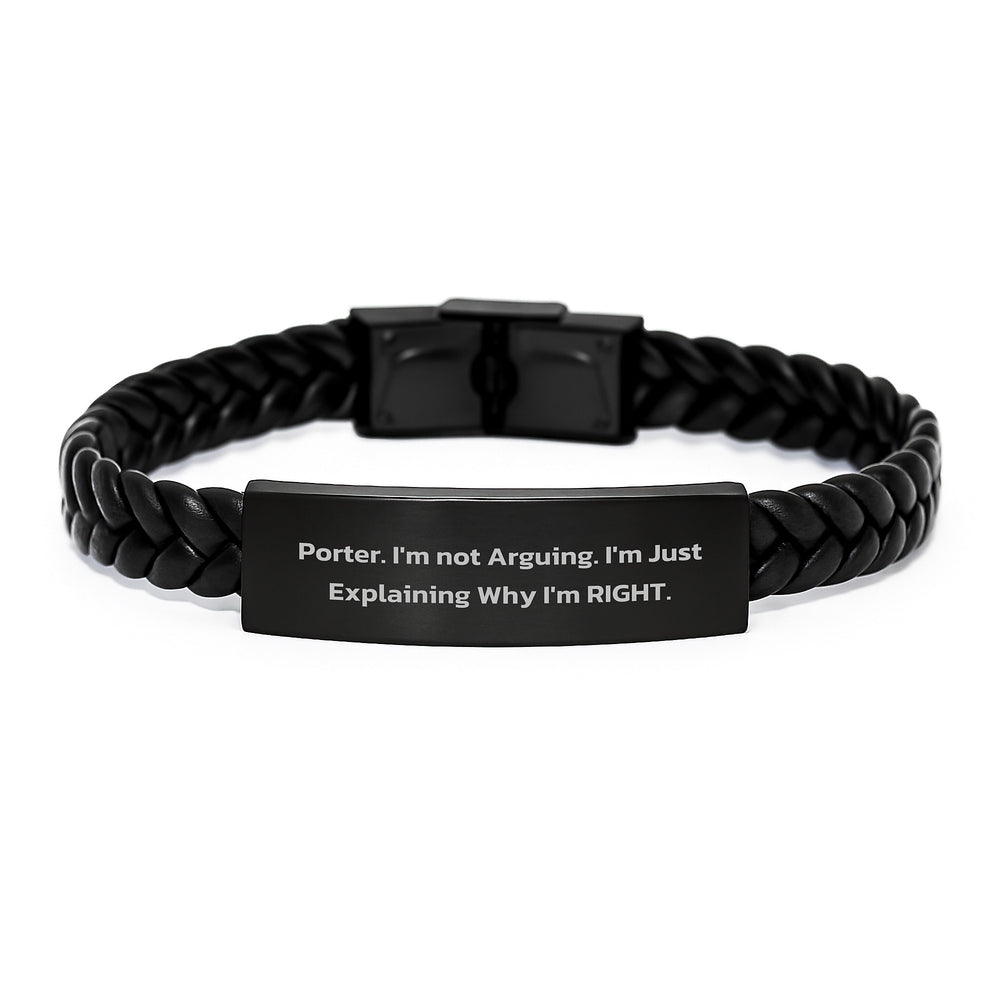 Porter Proud Funny Interlaced Leather Bracelet, Gifts from Men to Porter, Unique Graduation Gifts, 'I'm Not Arguing. I'm Just Explaining Why I'm Right.' - Image 1