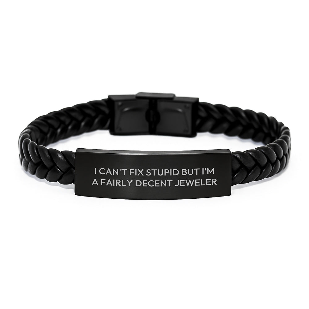 Funny Jeweler Gifts for Men, Interlaced Leather Bracelet with Engraved Stainless Steel, 'I Can't Fix Stupid but I'm A Fairly Decent Jeweler' Quote for Graduation, Gifts from Men to Coworkers - Image 1