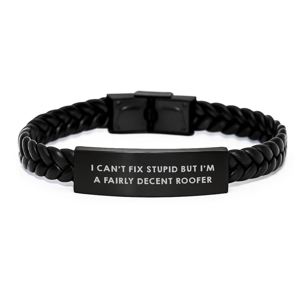 Funny Roofer Gifts from Friends - 'I Can't Fix Stupid But I'm A Fairly Decent Roofer' Interlaced Leather Bracelet for Birthday - Image 1