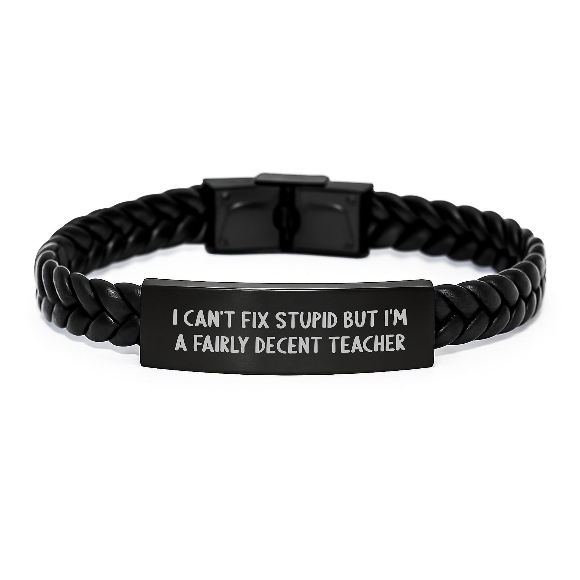Funny Teacher Gifts from Men - I Can't Fix Stupid But I'm A Fairly Decent Teacher Interlaced Leather Bracelet for Birthday - Image 1