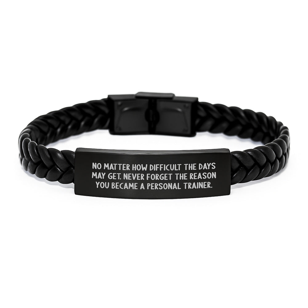 Personal Trainer Inspirational Gifts from Friends for Birthday Unique Interlaced Leather Bracelet, No Matter How Difficult The Days May Get. Never Forget The Reason You Became A Personal Trainer. - Image 1