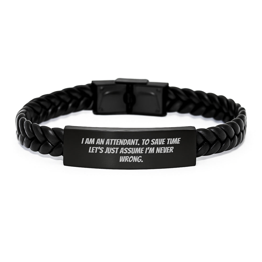 Funny Gifts from Men to Attendant, Unique Interlaced Leather Bracelet for Christmas, I Am An Attendant. To Save Time Let's Just Assume I'm Never Wrong. - Image 1