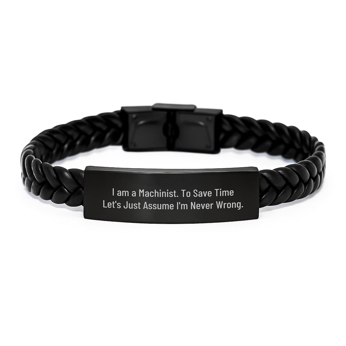 Funny Machinist Gifts from Men to Friends for Christmas - Interlaced Leather Bracelet with Stainless Steel and PU Leather, Quote: 'I Am A Machinist. To Save Time Let's Just Assume I'm Never Wrong.' - Image 1