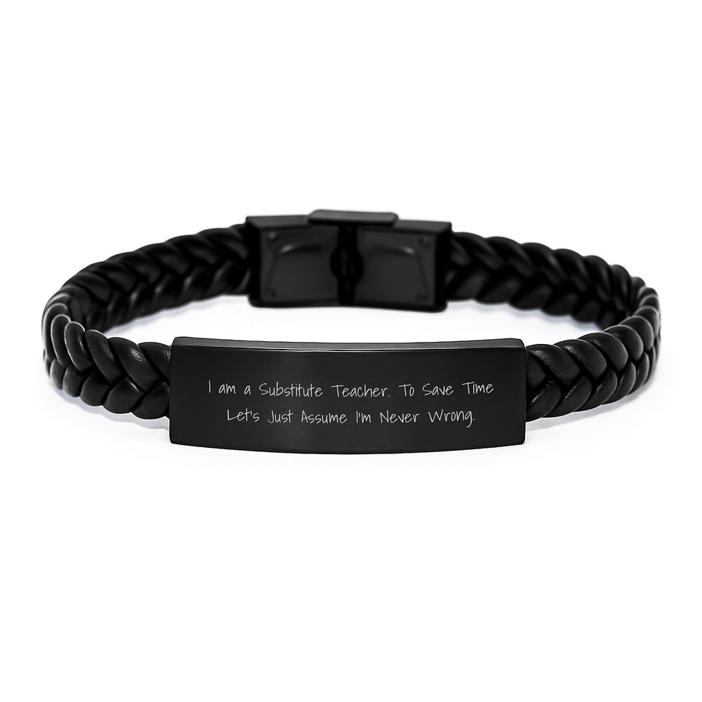 Funny Substitute Teacher Gifts for Men - I Am A Substitute Teacher. To Save Time Let's Just Assume I'm Never Wrong. Interlaced Leather Bracelet for Christmas Unique Presents from Family - Image 1