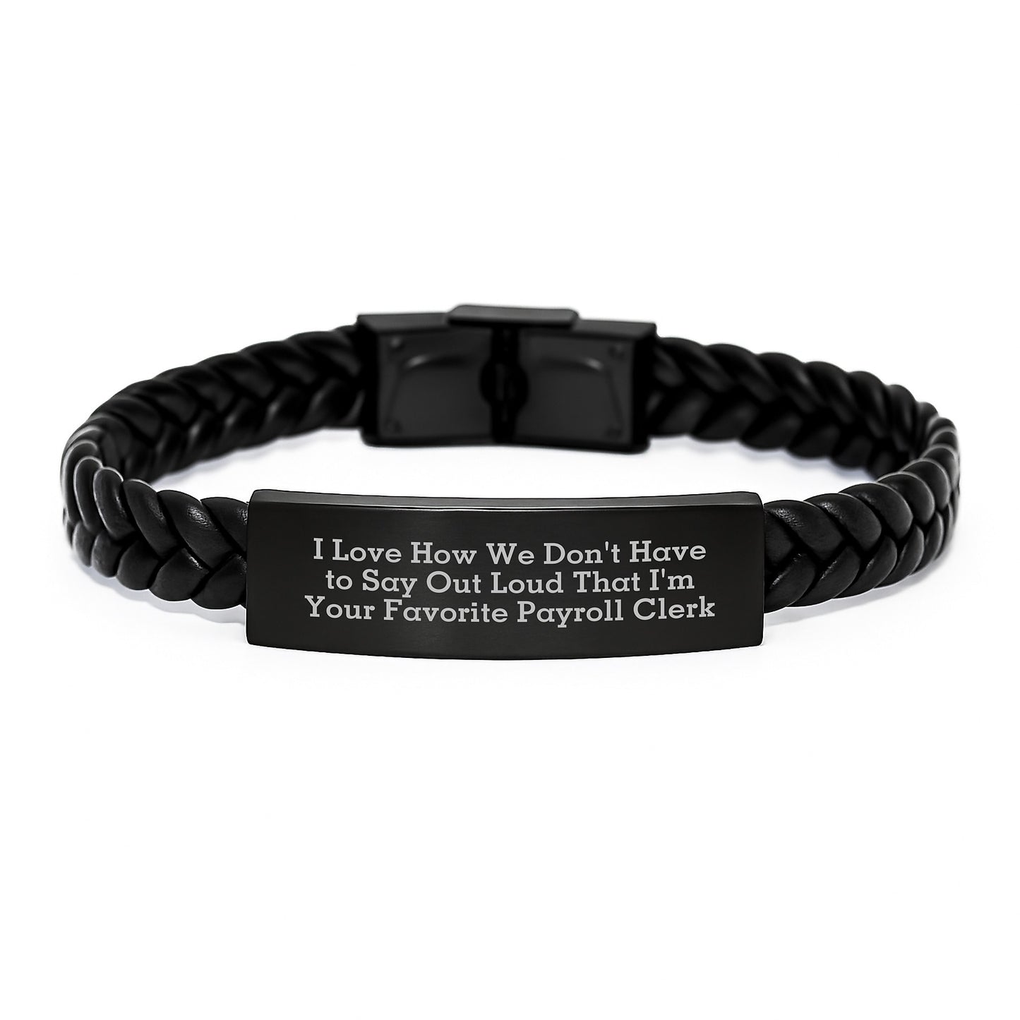 Funny Payroll Clerk Gifts for Graduation, Interlaced Leather Bracelet from Coworkers, 'I Love How We Don't Have To Say Out Loud That I'm Your Favorite Payroll Clerk' Engraved Stainless Steel - Image 1