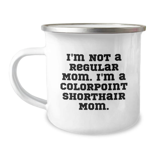 Funny Colorpoint Shorthair Cat Gifts for Mom, Colorpoint Shorthair Cat Camping Mug, 'I'm Not A Regular Mom. I'm A Colorpoint Shorthair Mom.' - Unique Graduation Gifts for Women, Friends, Family - Image 1