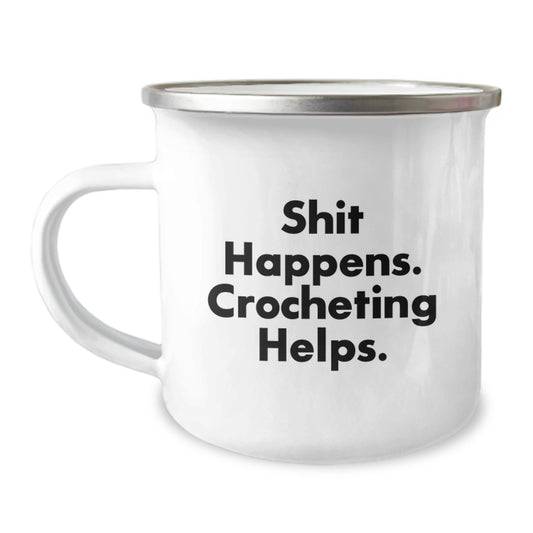 Funny Crocheting Gifts for Graduation - Camping Mug with Shit Happens Crocheting Helps Quote, Gifts from Family to Friends, Unique - Image 1