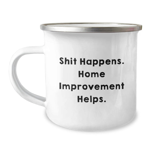 Funny Home Improvement Gifts, Camping Mug for Graduation Unique Gifts from Family to Home Improvement Enthusiasts, Shit Happens. Home Improvement Helps. - Image 1