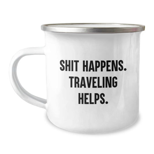 Traveling Funny Camping Mug, Unique Gifts from Friends for Traveling Men, 'Shit Happens. Traveling Helps.' Quote, Valentine's Unique Gifts - Image 1