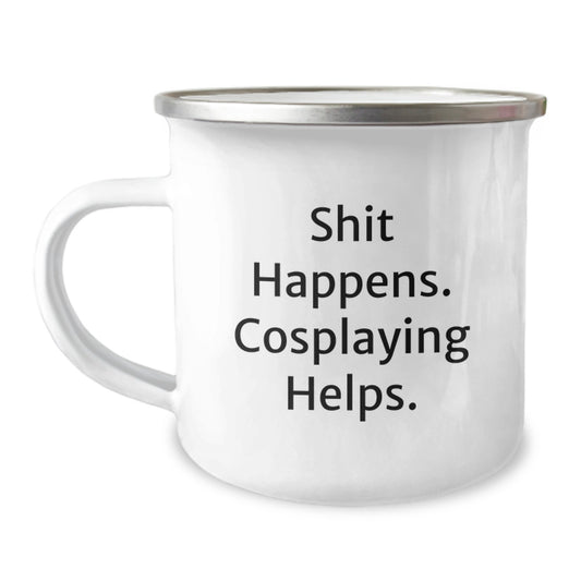 Funny Cosplaying Gifts from Friends, Valentine's Unique Gifts for Cosplaying Lovers, Camping Mug with Shit Happens. Cosplaying Helps. - Image 1