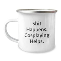 Load image into Gallery viewer, Funny Cosplaying Gifts from Friends, Valentine's Unique Gifts for Cosplaying Lovers, Camping Mug with Shit Happens. Cosplaying Helps. - Image 1
