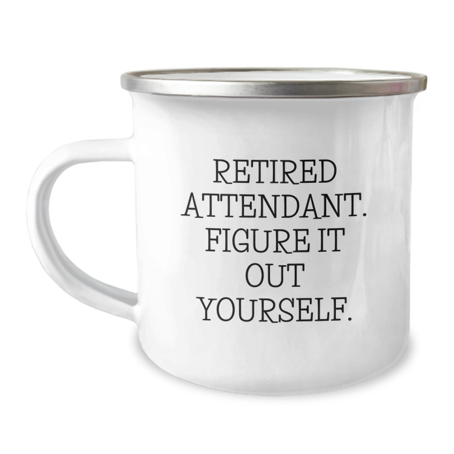 Funny Attendant Gifts, Camping Mug, Graduation Unique Gifts from Friends and Family to Attendant - Retired Attendant. Figure It Out Yourself. - Image 1