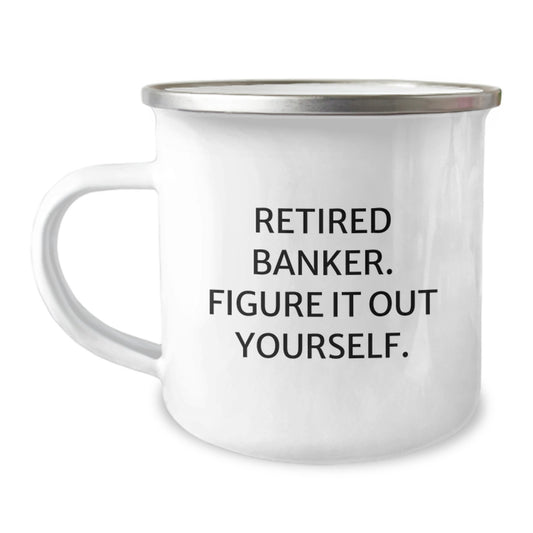 Funny Banker Gifts for Him, Retired Banker Figure It Out Yourself Camping Mug for Graduation Unique Gifts from Men to Friends, Perfect for Banker Enthusiasts - Image 1