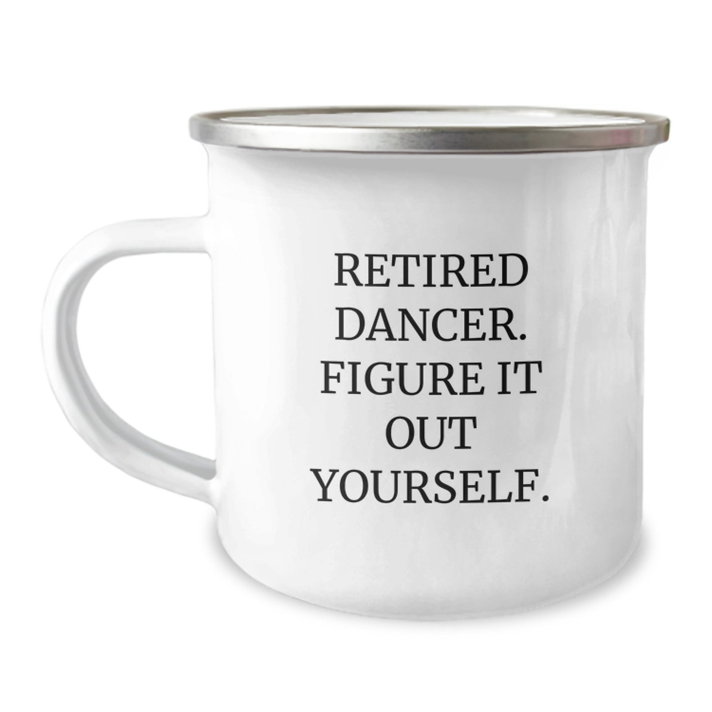 Funny Dancer Gifts for Graduation from Friends - Retired Dancer. Figure It Out Yourself. Camping Mug for Men - Image 1