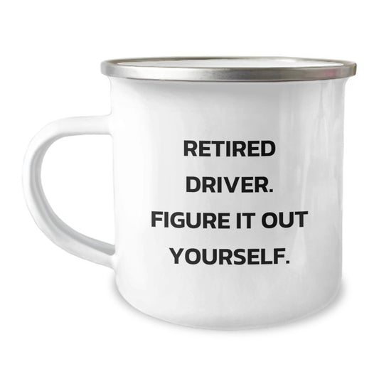 Funny Driver Gifts for Him, Graduation Unique Gifts from Family, Driver Camping Mug with 'Retired Driver. Figure It Out Yourself.' - Image 1