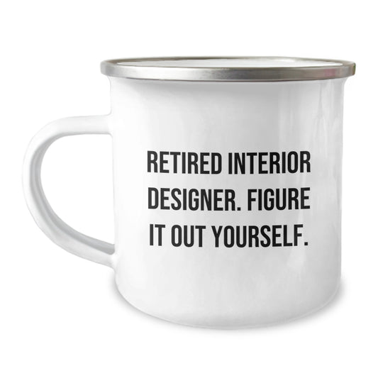 Funny Interior Designer Gifts from Friends to Graduation Unique Gifts for Men and Women - Camping Mug, 'Retired Interior Designer. Figure It Out Yourself.' - Image 1