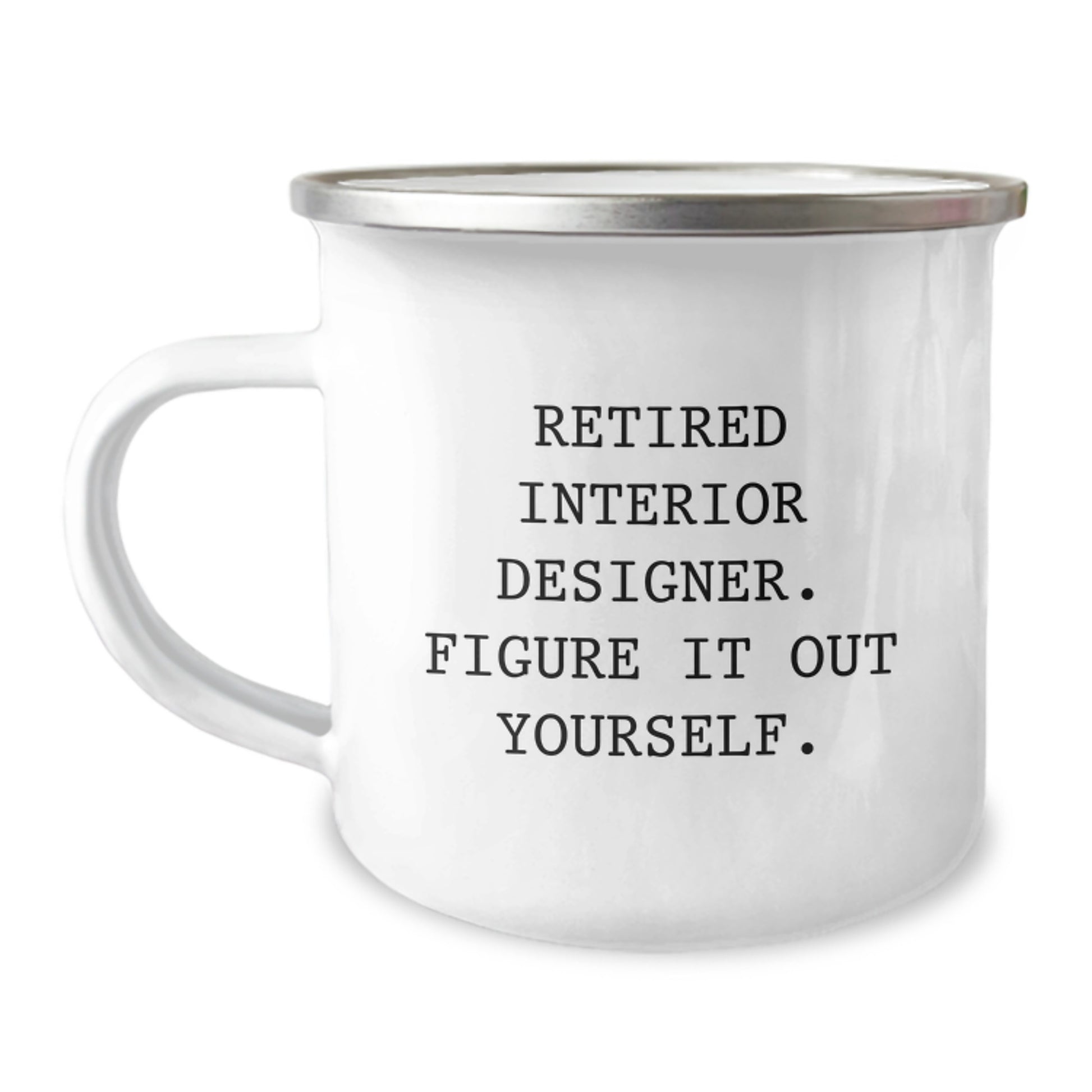 Funny Interior Designer Gifts from Friends and Family - Retired Interior Designer Figure It Out Yourself Graduation Unique Gifts for Interior Designer Men and Women Camping Mug - Image 1