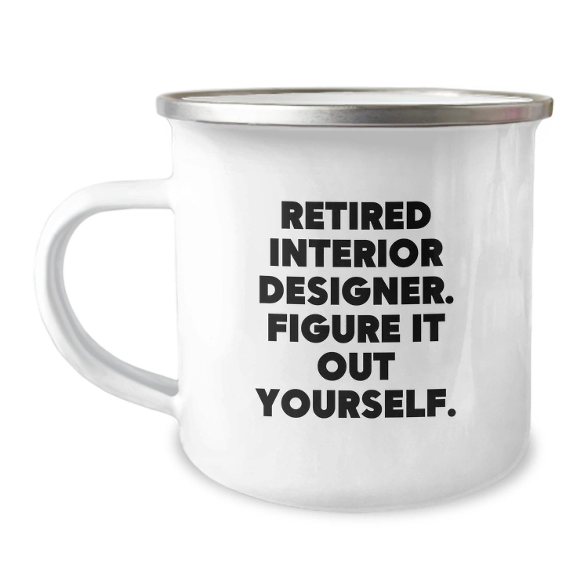 Funny Interior Designer Gifts from Friends for Graduation Unique Camping Mugs with 'Retired Interior Designer. Figure It Out Yourself.' Quote - Image 1