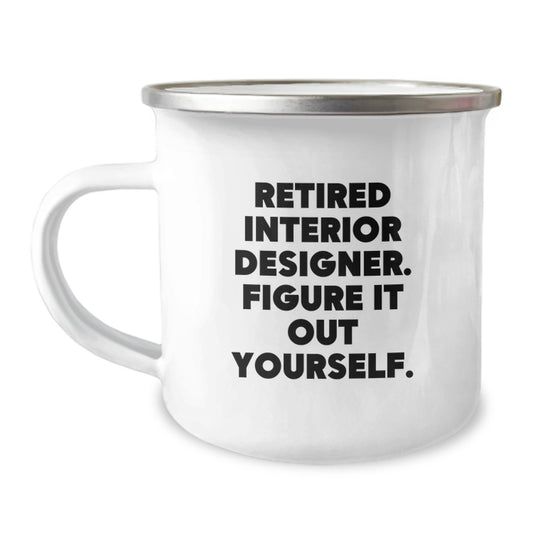 Funny Interior Designer Gifts from Friends for Graduation Unique Camping Mugs with 'Retired Interior Designer. Figure It Out Yourself.' Quote - Image 1