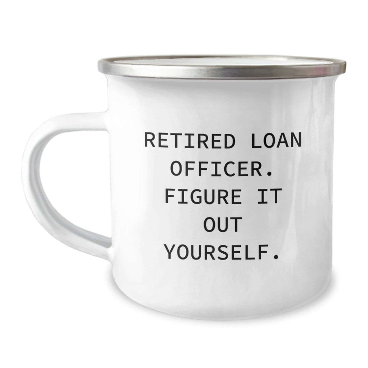 Funny Gifts for Loan Officer, Retired Loan Officer Figure It Out Yourself, 12 oz Camping Mug for Graduation Unique Gifts from Friends to a Men Loan Officer - Image 1