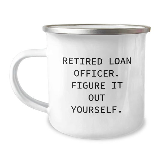 Funny Gifts for Loan Officer, Retired Loan Officer Figure It Out Yourself, 12 oz Camping Mug for Graduation Unique Gifts from Friends to a Men Loan Officer - Image 1