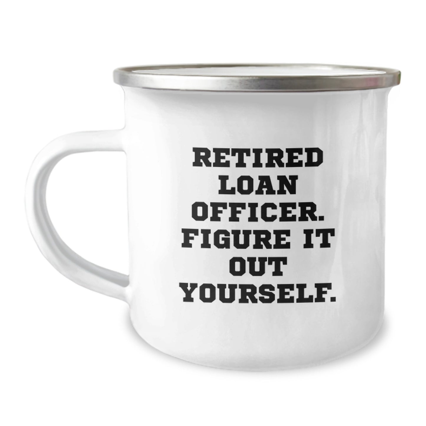 Funny Gift for Loan Officer Friends and Family - 'Retired Loan Officer. Figure It Out Yourself.' Enamel Camping Mug - Perfect Graduation Unique Gifts from Friends - Image 1