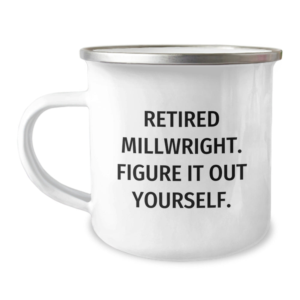 Funny Millwright Gifts, Retired Millwright Figure It Out Yourself, 12 oz Camping Mug for Men, Graduation Unique Gifts from Family, Friends, Coworkers - Image 1