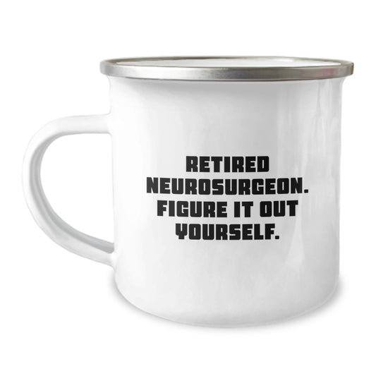 Funny Neurosurgeon Gifts for Graduation, Camping Mug for Men, Gifts from Friends to Family - 'Retired Neurosurgeon. Figure It Out Yourself.' - Image 1